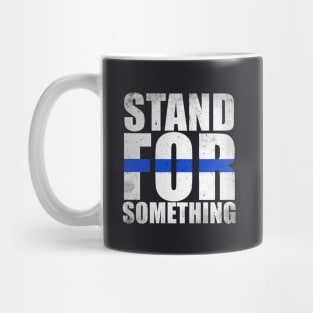 Stand For Something Thin Blue Line Mug